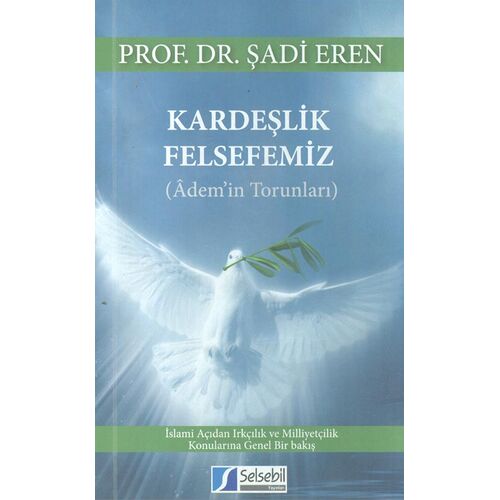 Kardeşlik Felsefemiz (Ademin Torunları) - Şadi Eren - Selsebil Yayınları
