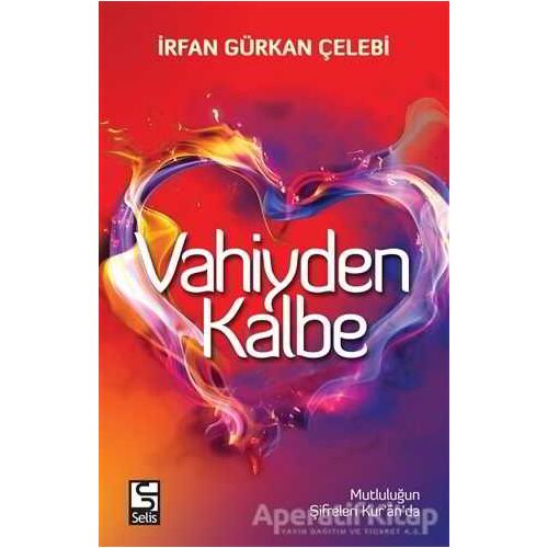 Vahiyden Kalbe - İrfan Gürkan Çelebi - Selis Kitaplar