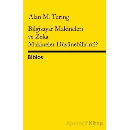 Bilgisayar Makineleri ve Zeka Makineler Düşünebilir mi? - Alan Turing - Biblos Kitabevi