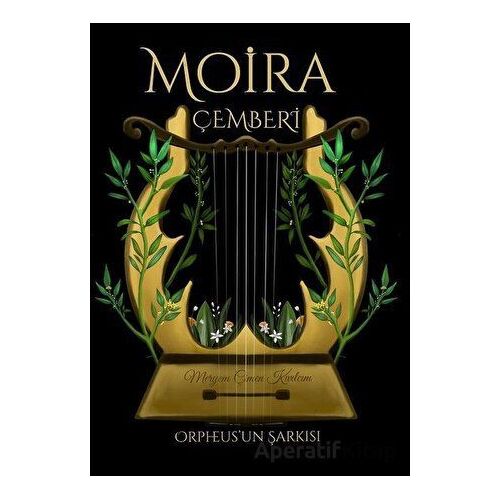 Moira Çemberi: Orpheus un Şarkısı - Meryem Çimen Kıvılcım - Lukka Kitap