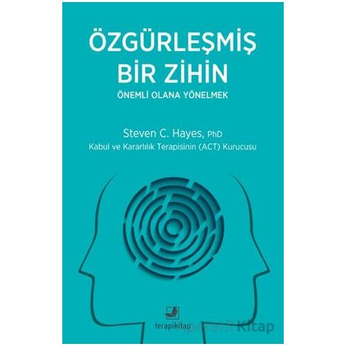 Özgürleşmiş Bir Zihin Önemli Olana Yönelmek - Steven C. Hayes - Terapi Kitap