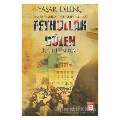 Amerikalıların Halife Adayı Fethullah Gülen - Yaşar Dilenç - Yayın B