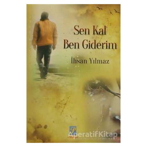 Sen Kal Ben Giderim - İhsan Yılmaz - Palmiye Yayınları