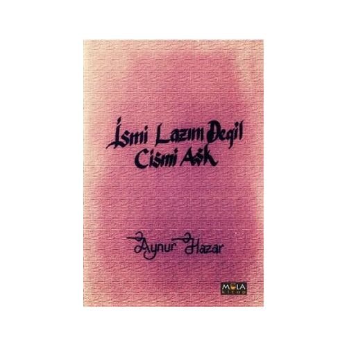 İsmi Lazım Değil Cismi Aşk - Aynur Hazar - Mola Kitap
