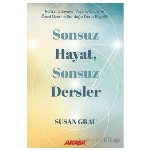 Sonsuz Hayat, Sonsuz Dersler - Susan Grau - Akaşa Yayınları