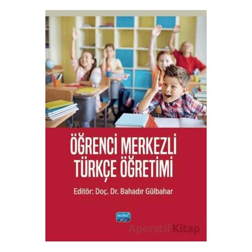 Öğrenci Merkezli Türkçe Öğretimi - Bahadır Gülbahar - Nobel Akademik Yayıncılık