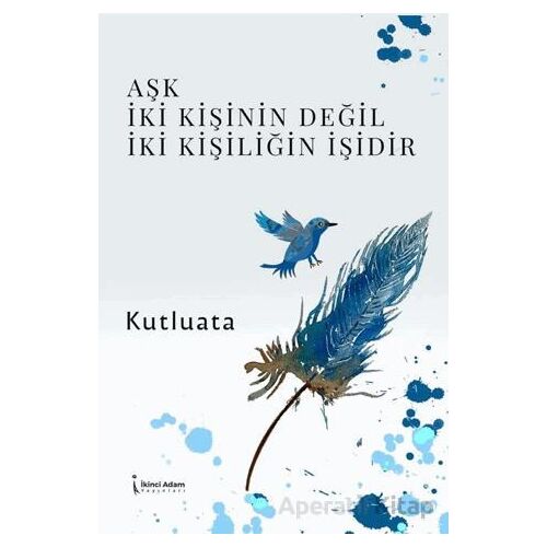 Aşk İki Kişinin Değil İki Kişiliğin İşidir - Kutluata - İkinci Adam Yayınları