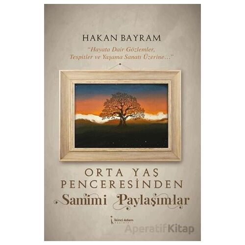 Orta Yaş Penceresinden Samimi Paylaşımlar - Hakan Bayram - İkinci Adam Yayınları