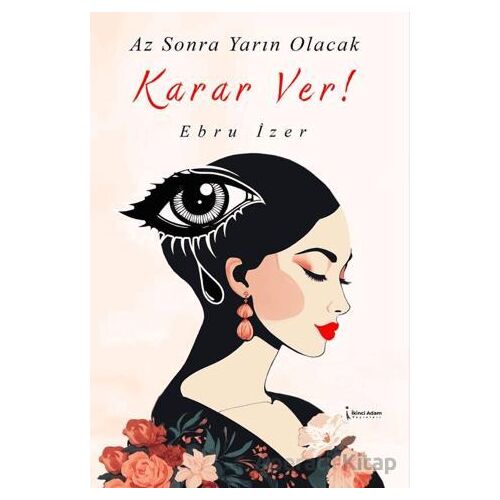 Az Sonra Yarın Olacak Karar Ver! - Ebru İzer - İkinci Adam Yayınları