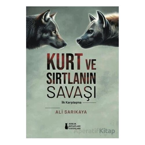 Kurt ve Sırtlanın Savaşı - Ali Sarıkaya - Sokak Kitapları Yayınları