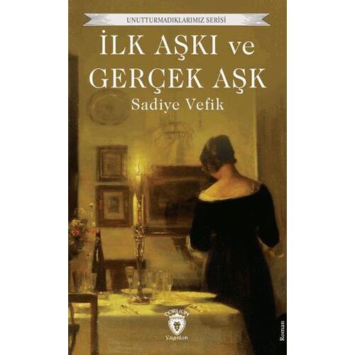 İlk Aşkı ve Gerçek Aşk - Sadiye Vefik - Dorlion Yayınları
