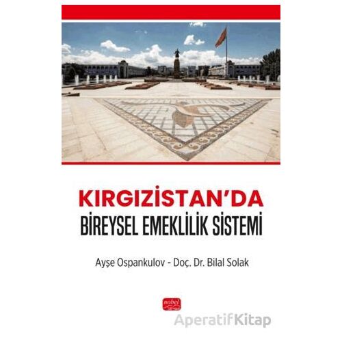 Kırgızistan’da Bireysel Emeklilik Sistemi - Ayşe Ospankulov - Nobel Bilimsel Eserler