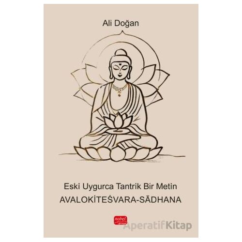 Eski ·Uygurca Tantrik Bir Metin - Avalokitesvara-Sadhan - Ali Doğan - Nobel Bilimsel Eserler