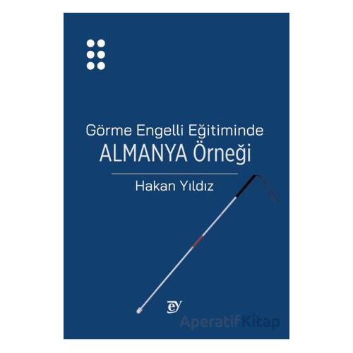 Görme Engelli Eğitiminde Almanya Örneği - Hakan Yıldız - Nobel Akademik Yayıncılık