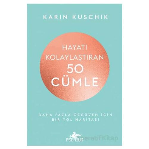 Hayatı Kolaylaştıran 50 Cümle - Karin Kuschik - Pegasus Yayınları