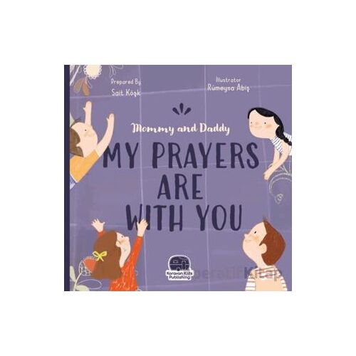 Mommy and Daddy My Duas Are Wıth You - Sait Köşk - Karavan Çocuk Yayınları