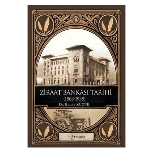 Ziraat Bankası Tarihi (1863-1938) - Bumin Küçük - Fenomen Yayıncılık