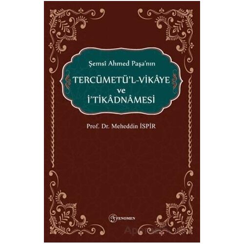 Şemsi Ahmed Paşanın Tercümetül-Vikaye ve İtikadnmaesi - Meheddin İspir - Fenomen Yayıncılık