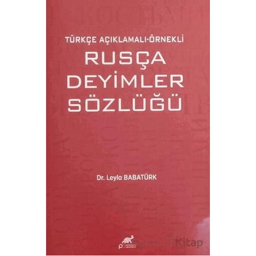 Türkçe Açıklamalı Örnekli Rusça Deyimler Sözlüğü - Leyla Babatürk - Paradigma Akademi Yayınları