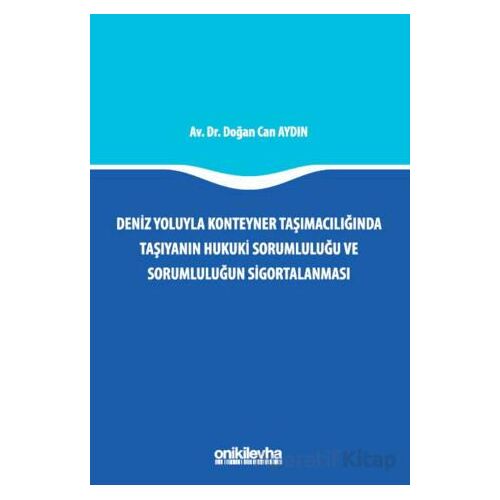 Deniz Yoluyla Konteyner Taşımacılığında Taşıyanın Hukuki Sorumluluğu ve Sorumluluğun Sigortalanması
