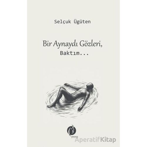 Bir Aynaydı Gözleri, Baktım... - Selçuk Ügüten - Herdem Kitap