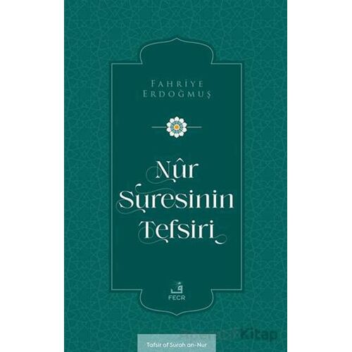 Nûr Suresinin Tefsiri - Fahriye Erdoğmuş - Fecr Yayınları