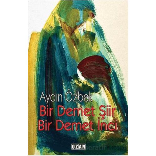 Bir Demet Şiir Bir Demet İnci - Aydın Özbek - Ozan Yayıncılık