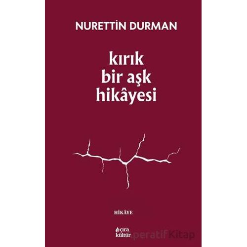 Kırık Bir Aşk Hikayesi - Nurettin Durman - Çıra Yayınları