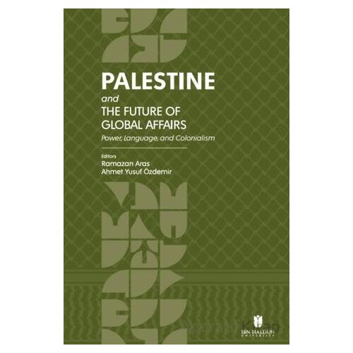 Palestine and the Future of Global Affairs - Ramazan Aras - İbn Haldun Üniversitesi Yayınları