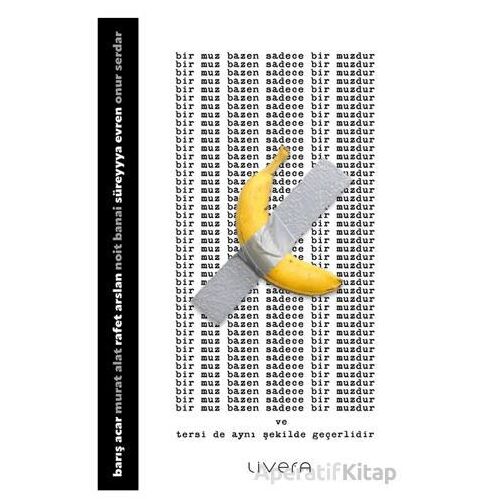 Bir Muz Bazen Sadece Bir Muzdur - Kolektif - Livera Yayınevi