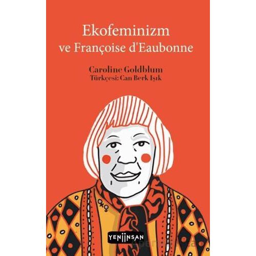 Ekofeminizm ve Françoise d’Eaubonne - Caroline Goldblum - Yeni İnsan Yayınevi