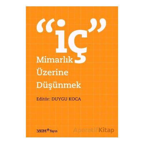 İç Mimarlık Üzerine Düşünmek - Duygu Koca - YEM Yayın