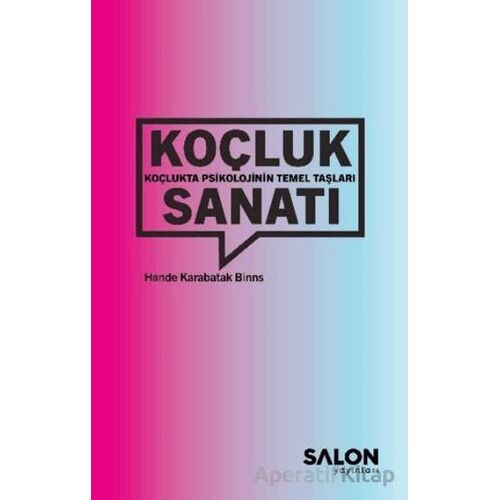 Koçluk Sanatı: Koçlukta Psikolojinin Temel Taşları - Hande Karabatak Binns - Salon Yayınları
