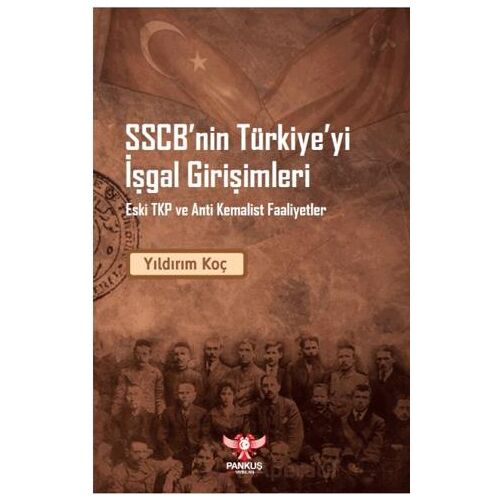 SSCB’nin Türkiye’yi İşgal Girişimleri – Eski TKP ve Anti Kemalist Faaliyet