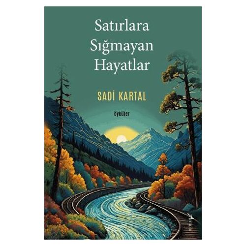 Satırlara Sığmayan Hayatlar - Sadi Kartal - Armoni Yayıncılık