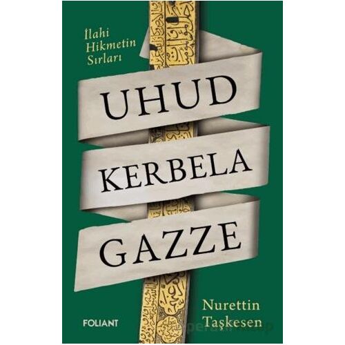 Uhud Kerbela Gazze - Nurettin Taşkesen - Foliant Yayınları