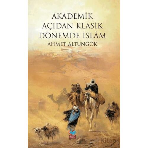 Akademik Açıdan Klasik Dönemde İslam - Ahmet Altungök - Önsöz Yayıncılık