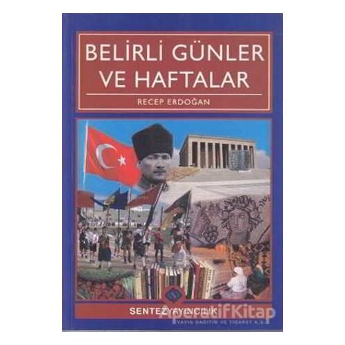 Belirli Günler ve Haftalar - Recep Erdoğan - Sentez Yayınları