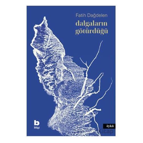 Dalgaların Götürdüğü - Fatih Dağdelen - Bilgi Yayınevi