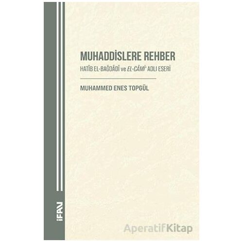 Muhaddislere Rehber/ Hatîb el-Bağdâdî ve el-Câmi Adlı Eseri