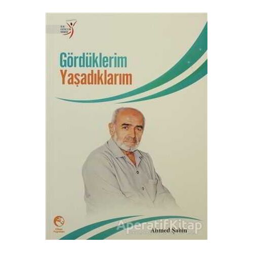 Gördüklerim Yaşadıklarım - Ahmet Şahin - Cihan Yayınları