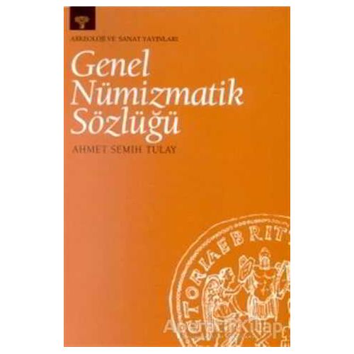 Genel Nümizmatik Sözlüğü - Ahmet Semih Tulay - Arkeoloji ve Sanat Yayınları