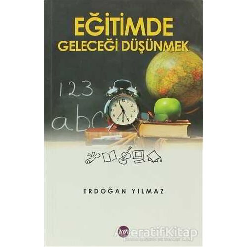 Eğitimde Geleceği Düşünmek - Erdoğan Yılmaz - Aya Kitap