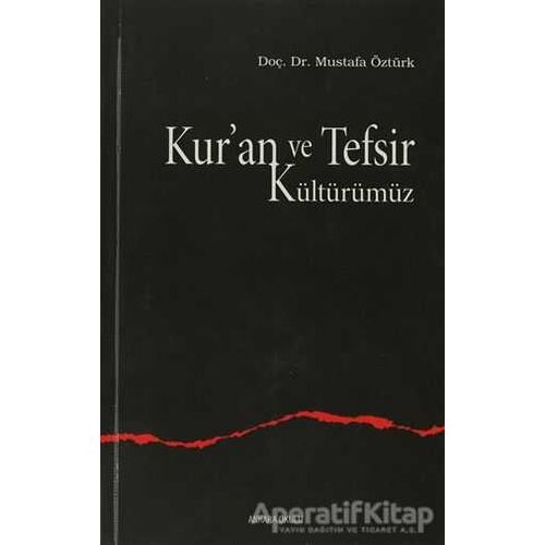 Kur’an ve Tefsir Kültürümüz - Mustafa Öztürk - Ankara Okulu Yayınları