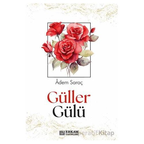 Güller Gülü - Adem Saraç - Erkam Yayınları