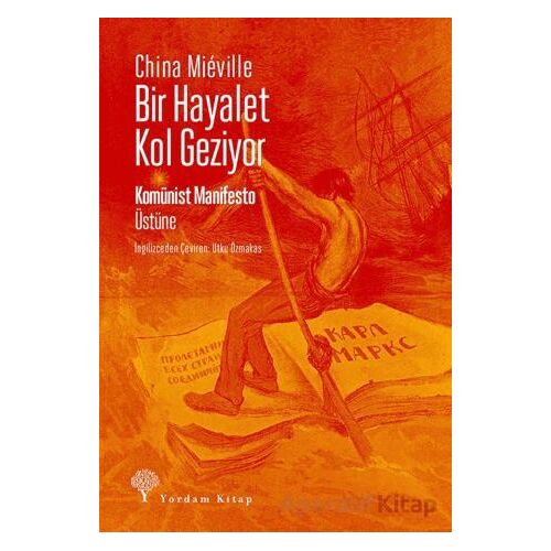 Bir Hayalet Kol Geziyor/ Komünist Manifesto Üstüne - China Mieville - Yordam Kitap