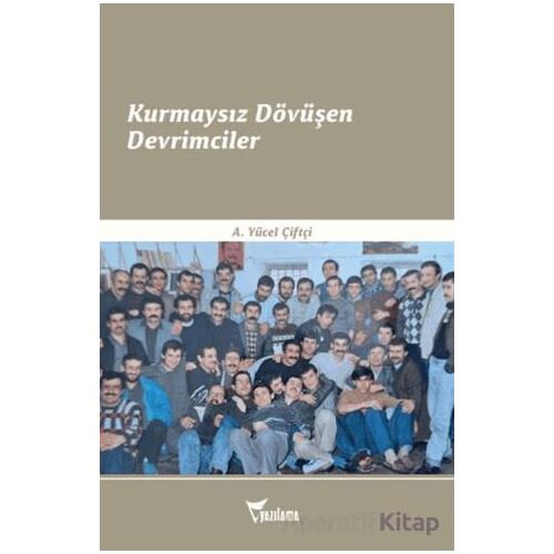Kurmaysız Dövüşen Devrimciler - A. Yücel Çiftçi - Yazılama Yayınevi