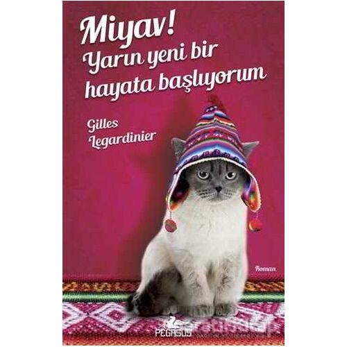 Miyav! Yarın Yeni Bir Hayata Başlıyorum - Gilles Legardinier - Pegasus Yayınları