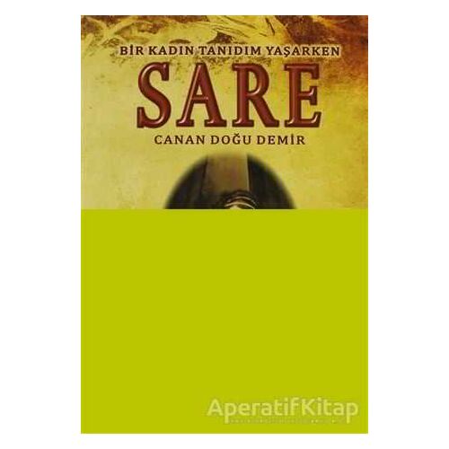 Sare - Bir Kadın Tanıdım Yaşarken - Canan Doğu Demir - Arkeoloji ve Sanat Yayınları