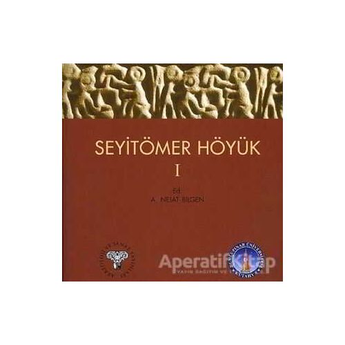 Seyitömer Höyük 1 - A. Nejat Bilgen - Arkeoloji ve Sanat Yayınları